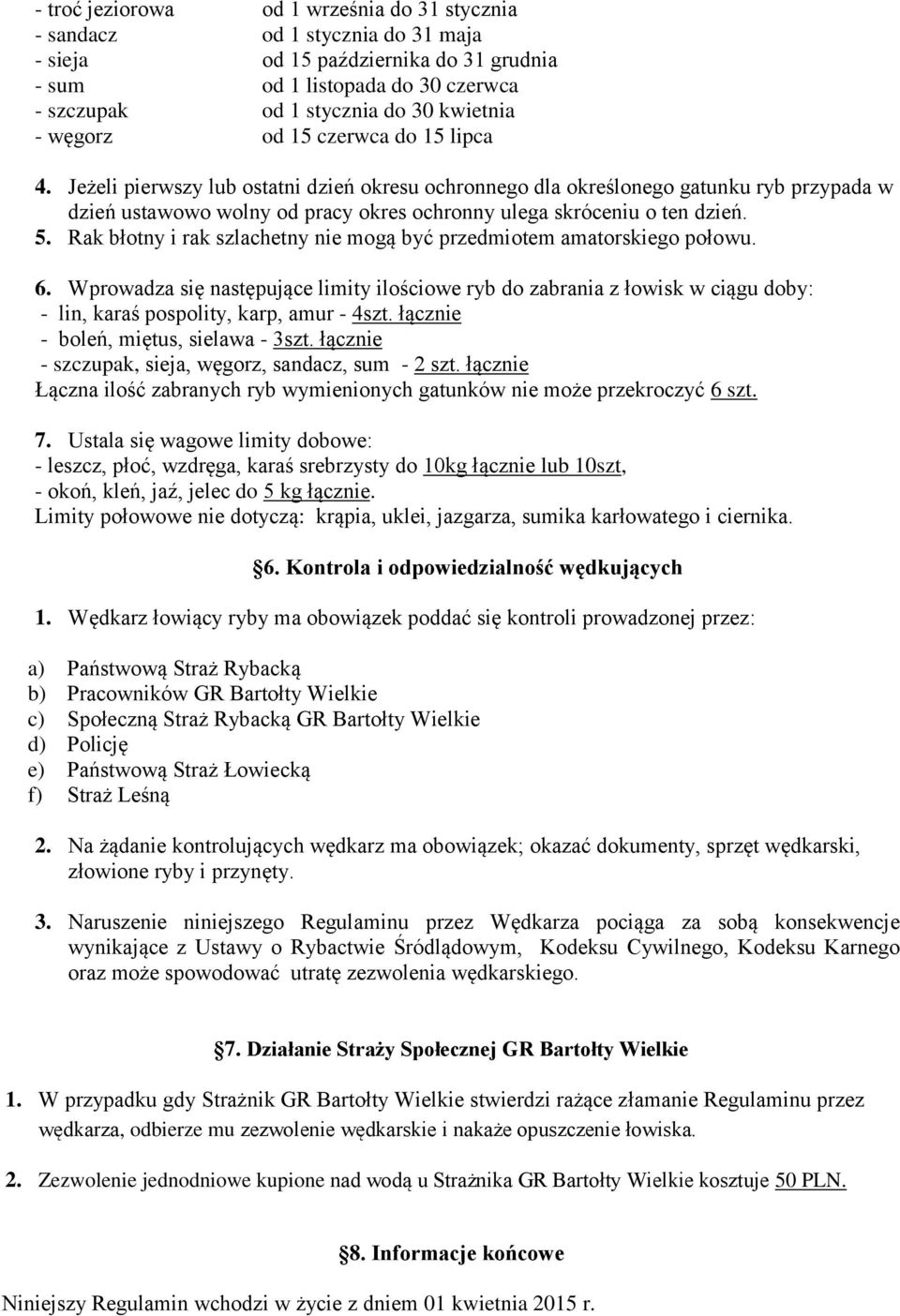 5. Rak błotny i rak szlachetny nie mogą być przedmiotem amatorskiego połowu. 6.