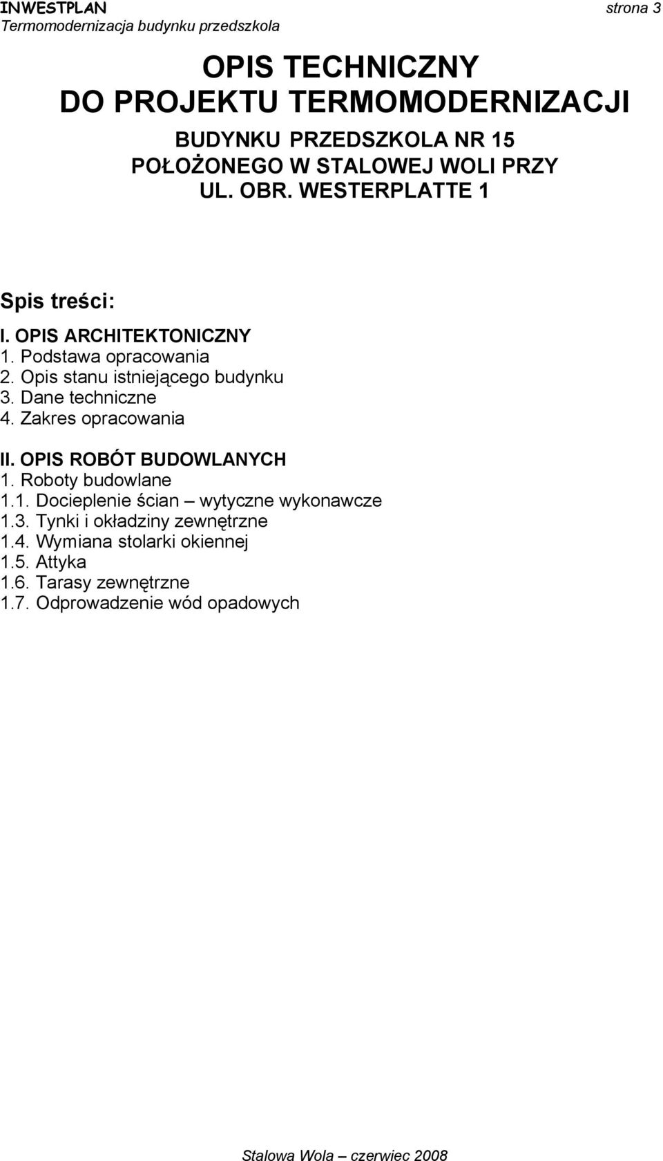 Dane techniczne 4. Zakres opracowania II. OPIS ROBÓT BUDOWLANYCH 1. Roboty budowlane 1.1. Docieplenie ścian wytyczne wykonawcze 1.