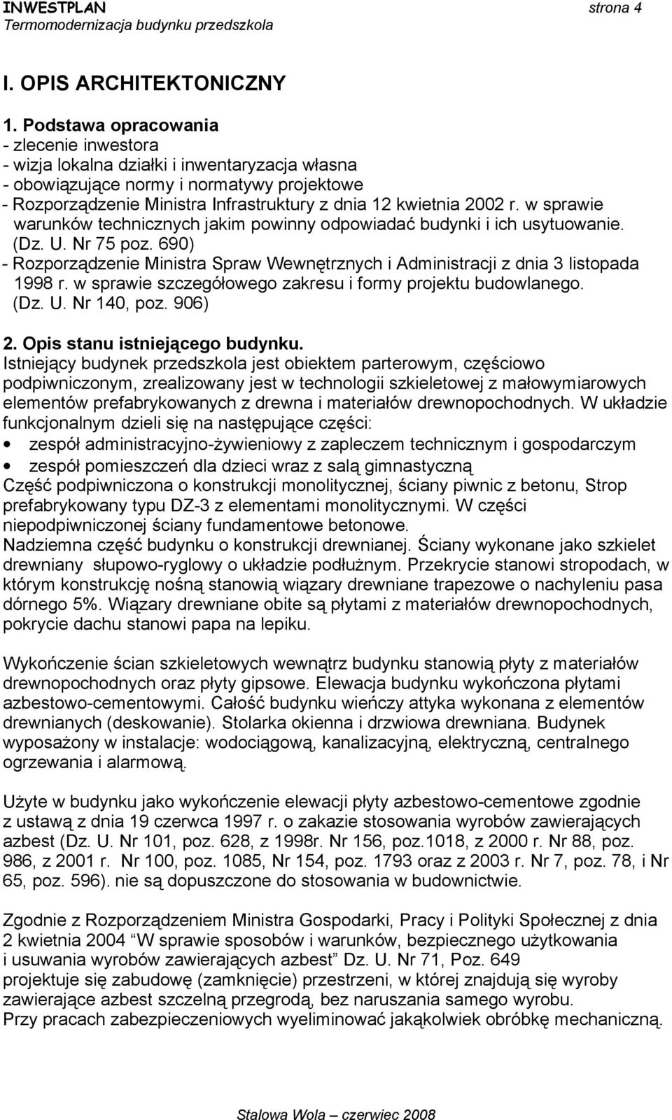 r. w sprawie warunków technicznych jakim powinny odpowiadać budynki i ich usytuowanie. (Dz. U. Nr 75 poz. 690) - Rozporządzenie Ministra Spraw Wewnętrznych i Administracji z dnia 3 listopada 1998 r.