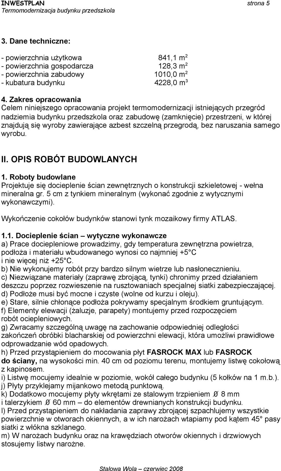 zawierające azbest szczelną przegrodą, bez naruszania samego wyrobu. II. OPIS ROBÓT BUDOWLANYCH 1.