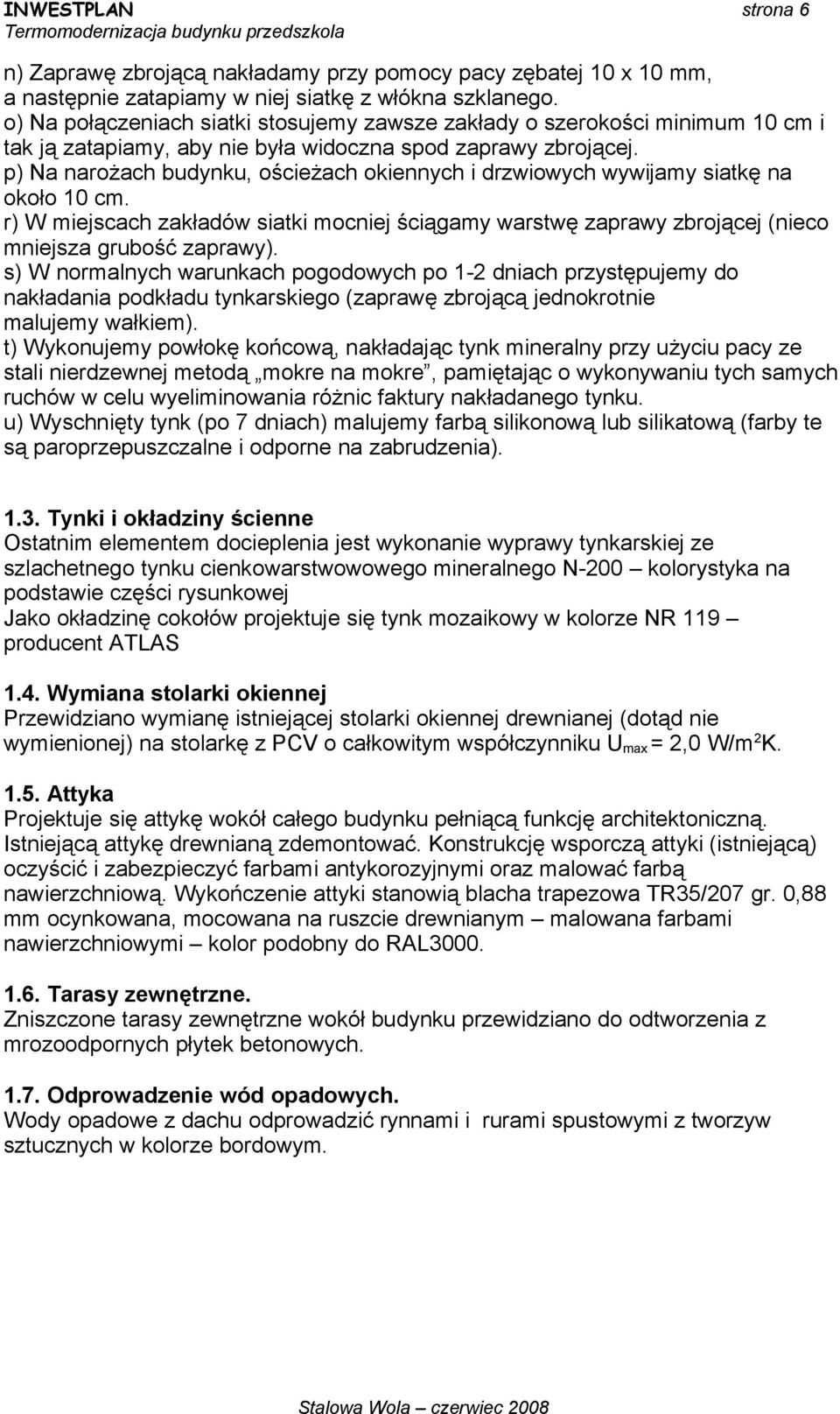 p) Na narożach budynku, ościeżach okiennych i drzwiowych wywijamy siatkę na około 10 cm. r) W miejscach zakładów siatki mocniej ściągamy warstwę zaprawy zbrojącej (nieco mniejsza grubość zaprawy).