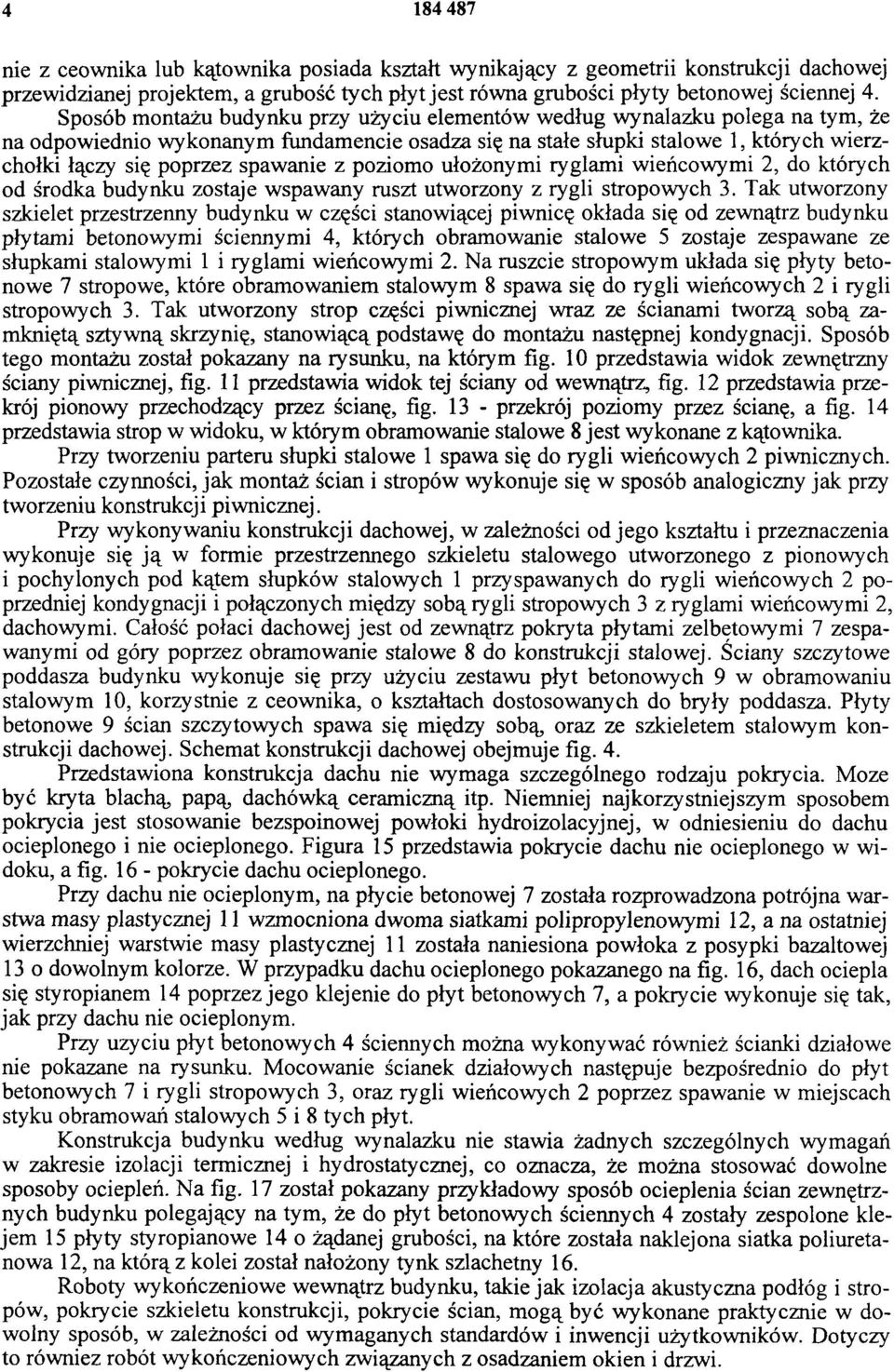 spawanie z poziomo ułożonymi ryglami wieńcowymi 2, do których od środka budynku zostaje wspawany ruszt utworzony z rygli stropowych 3.