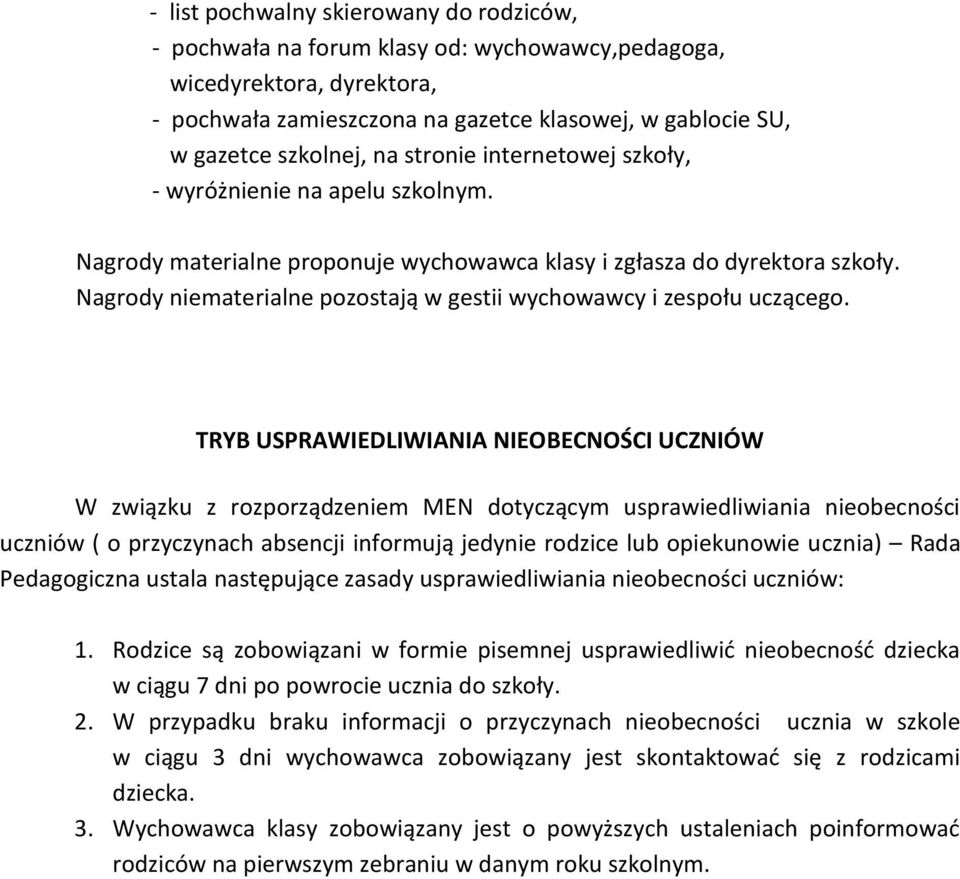 Nagrody niematerialne pozostają w gestii wychowawcy i zespołu uczącego.