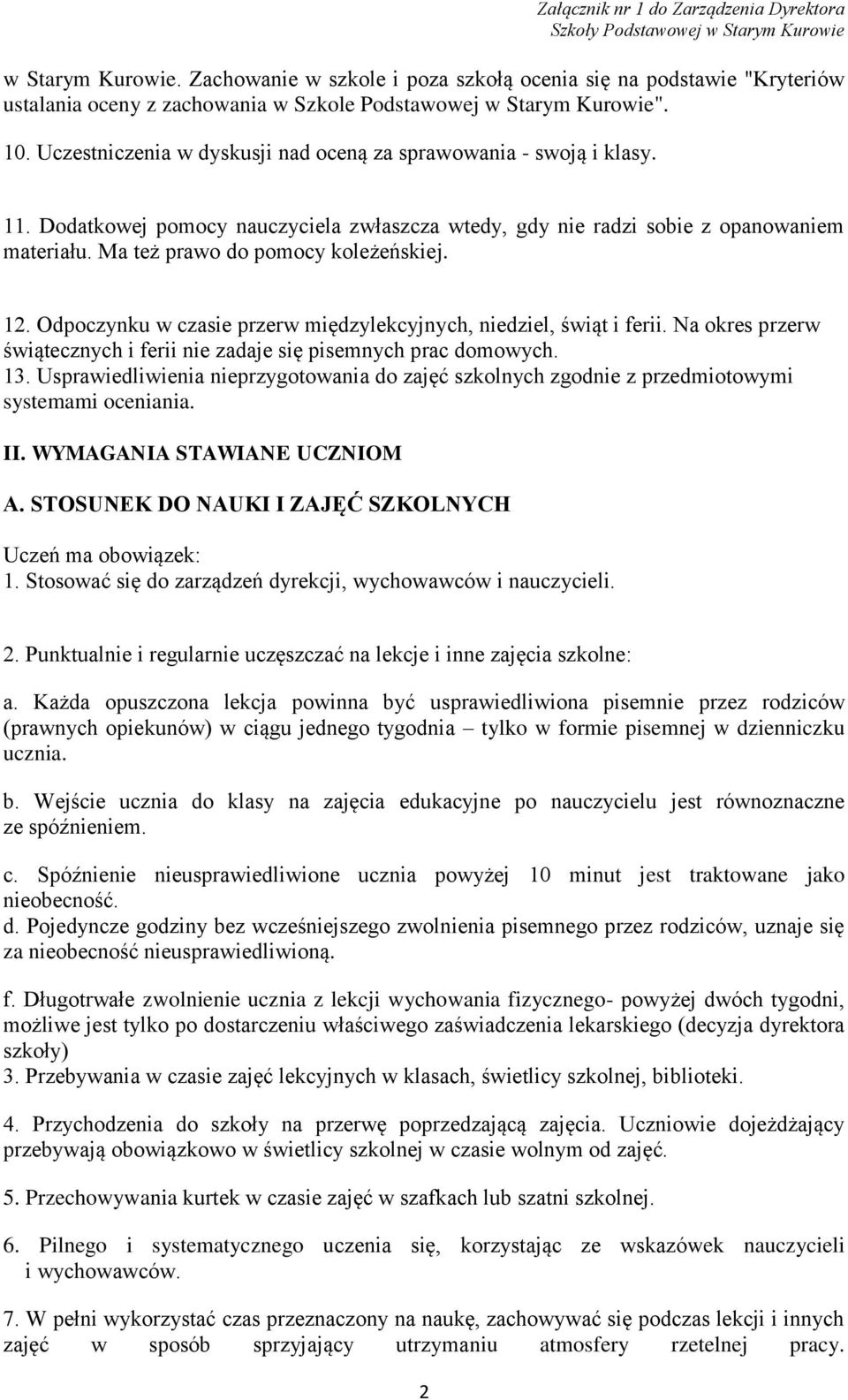 12. Odpoczynku w czasie przerw międzylekcyjnych, niedziel, świąt i ferii. Na okres przerw świątecznych i ferii nie zadaje się pisemnych prac domowych. 13.