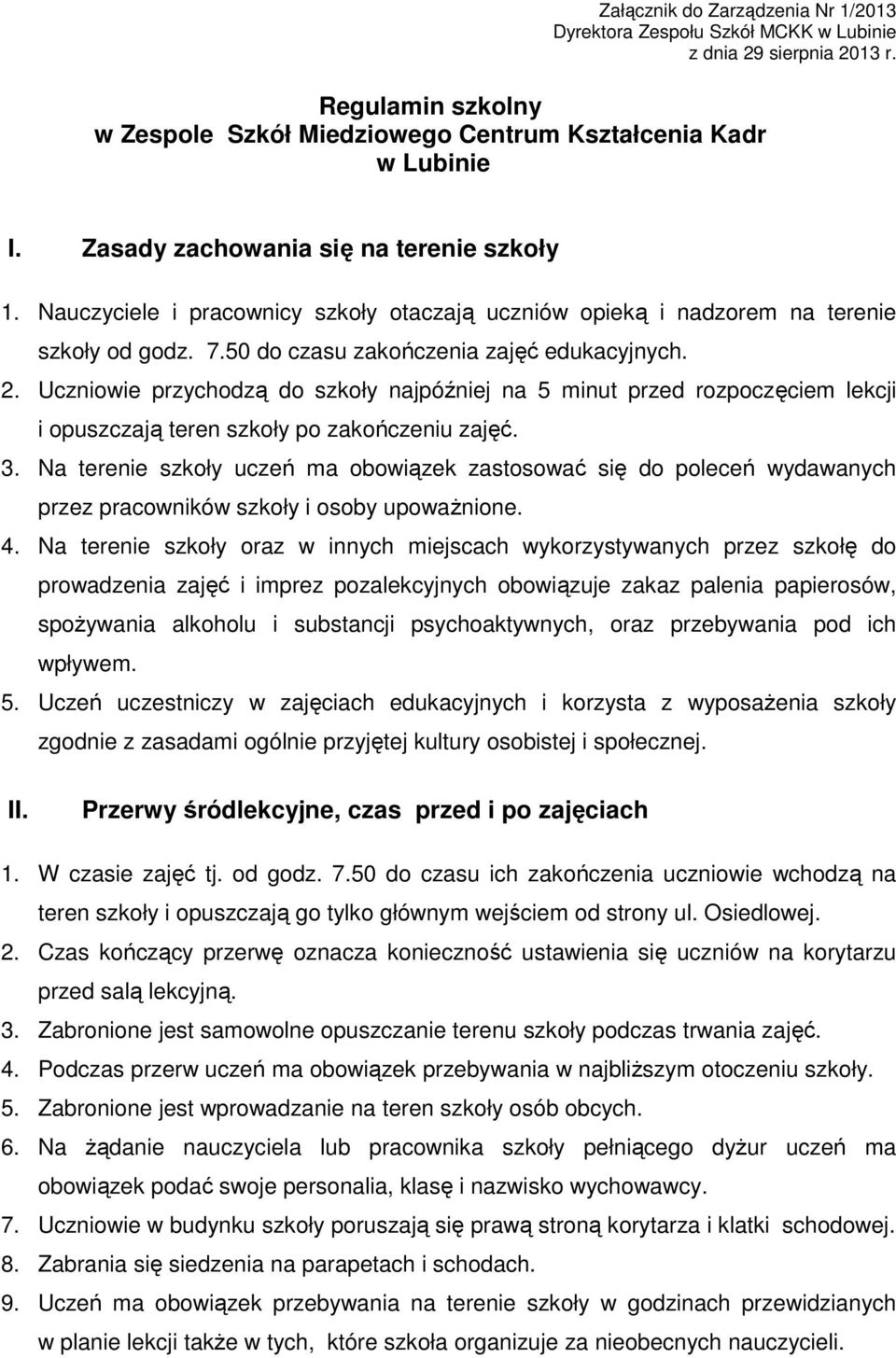 Uczniowie przychodzą do szkoły najpóźniej na 5 minut przed rozpoczęciem lekcji i opuszczają teren szkoły po zakończeniu zajęć. 3.