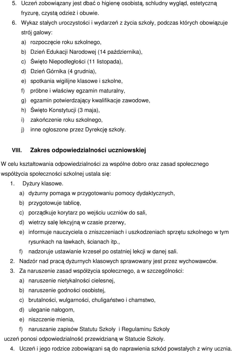 (11 listopada), d) Dzień Górnika (4 grudnia), e) spotkania wigilijne klasowe i szkolne, f) próbne i właściwy egzamin maturalny, g) egzamin potwierdzający kwalifikacje zawodowe, h) Święto Konstytucji