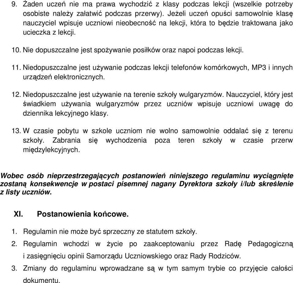 Nie dopuszczalne jest spożywanie posiłków oraz napoi podczas lekcji. 11. Niedopuszczalne jest używanie podczas lekcji telefonów komórkowych, MP3 i innych urządzeń elektronicznych. 12.