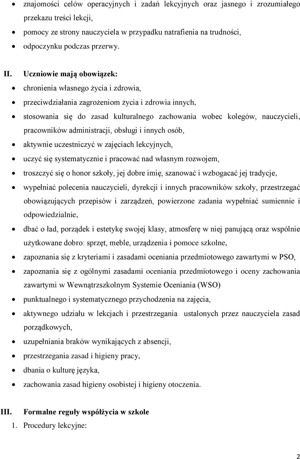 pracowników administracji, obsługi i innych osób, aktywnie uczestniczyć w zajęciach lekcyjnych, uczyć się systematycznie i pracować nad własnym rozwojem, troszczyć się o honor szkoły, jej dobre imię,