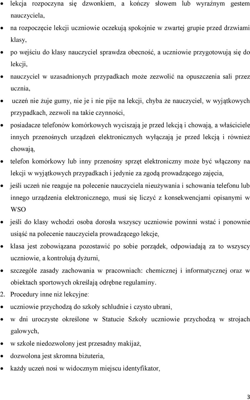 lekcji, chyba że nauczyciel, w wyjątkowych przypadkach, zezwoli na takie czynności, posiadacze telefonów komórkowych wyciszają je przed lekcją i chowają, a właściciele innych przenośnych urządzeń