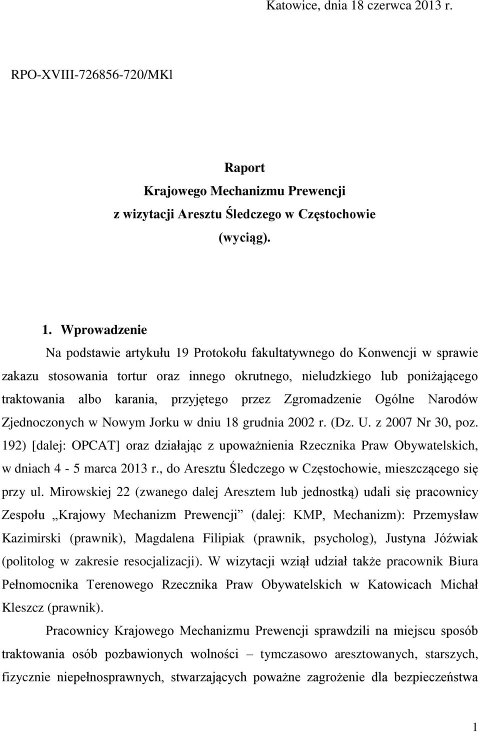 Wprowadzenie Na podstawie artykułu 19 Protokołu fakultatywnego do Konwencji w sprawie zakazu stosowania tortur oraz innego okrutnego, nieludzkiego lub poniżającego traktowania albo karania,