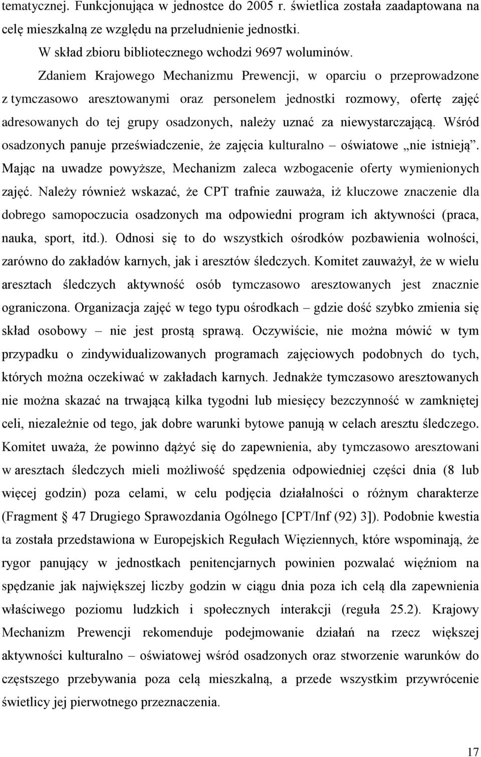 niewystarczającą. Wśród osadzonych panuje przeświadczenie, że zajęcia kulturalno oświatowe nie istnieją. Mając na uwadze powyższe, Mechanizm zaleca wzbogacenie oferty wymienionych zajęć.