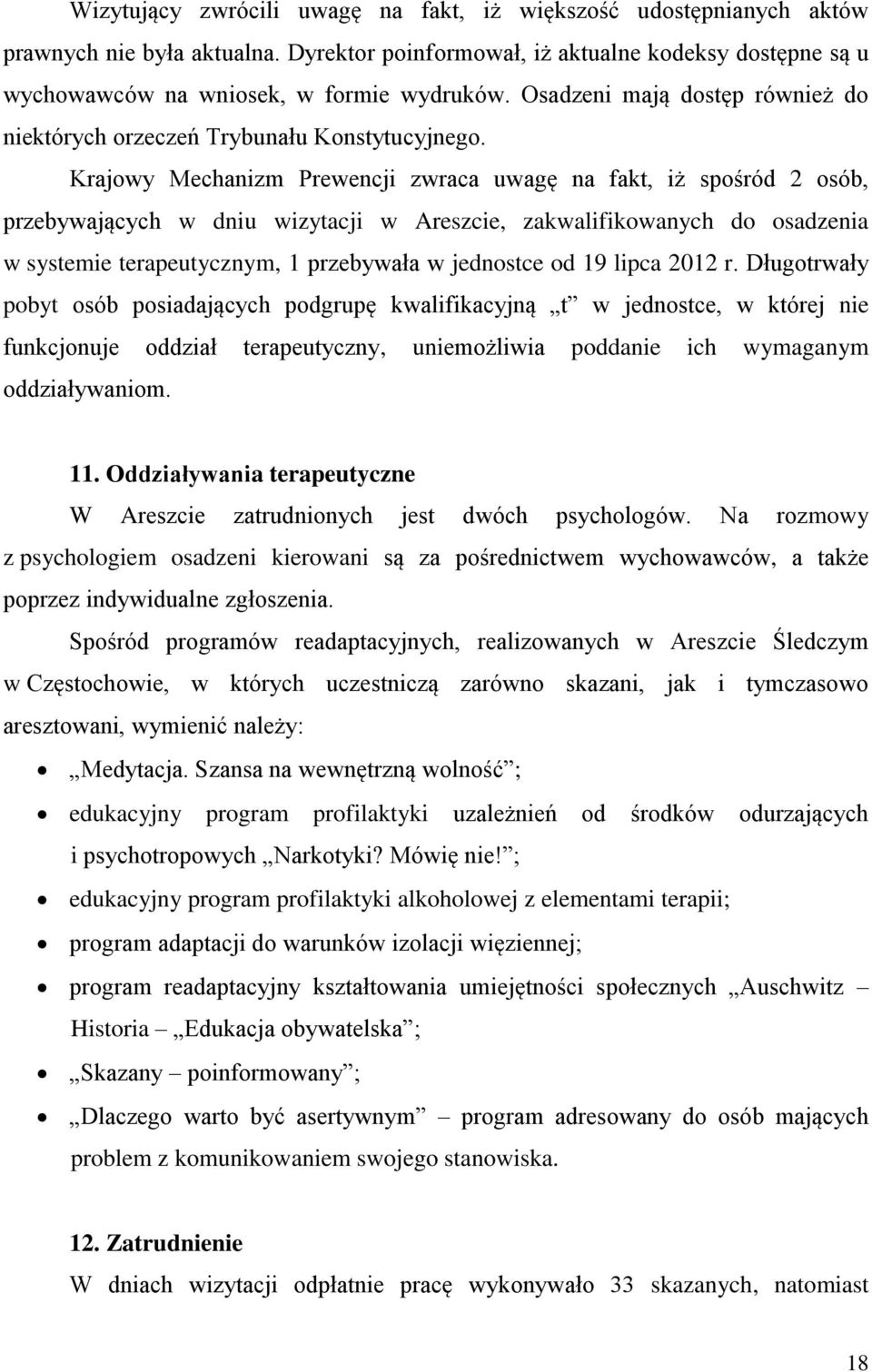 Krajowy Mechanizm Prewencji zwraca uwagę na fakt, iż spośród 2 osób, przebywających w dniu wizytacji w Areszcie, zakwalifikowanych do osadzenia w systemie terapeutycznym, 1 przebywała w jednostce od