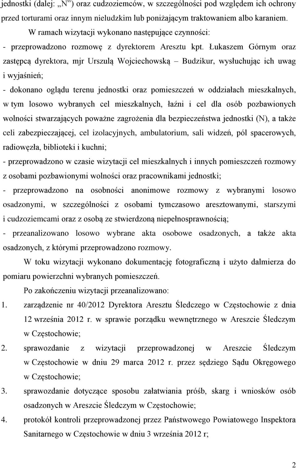 Łukaszem Górnym oraz zastępcą dyrektora, mjr Urszulą Wojciechowską Budzikur, wysłuchując ich uwag i wyjaśnień; - dokonano oglądu terenu jednostki oraz pomieszczeń w oddziałach mieszkalnych, w tym