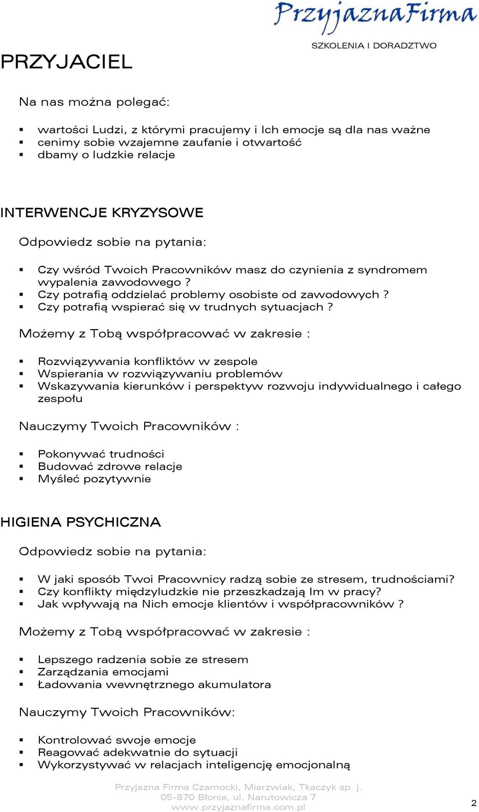 Możemy z Tobą współpracować w zakresie : Rozwiązywania konfliktów w zespole Wspierania w rozwiązywaniu problemów Wskazywania kierunków i perspektyw rozwoju indywidualnego i całego zespołu Nauczymy