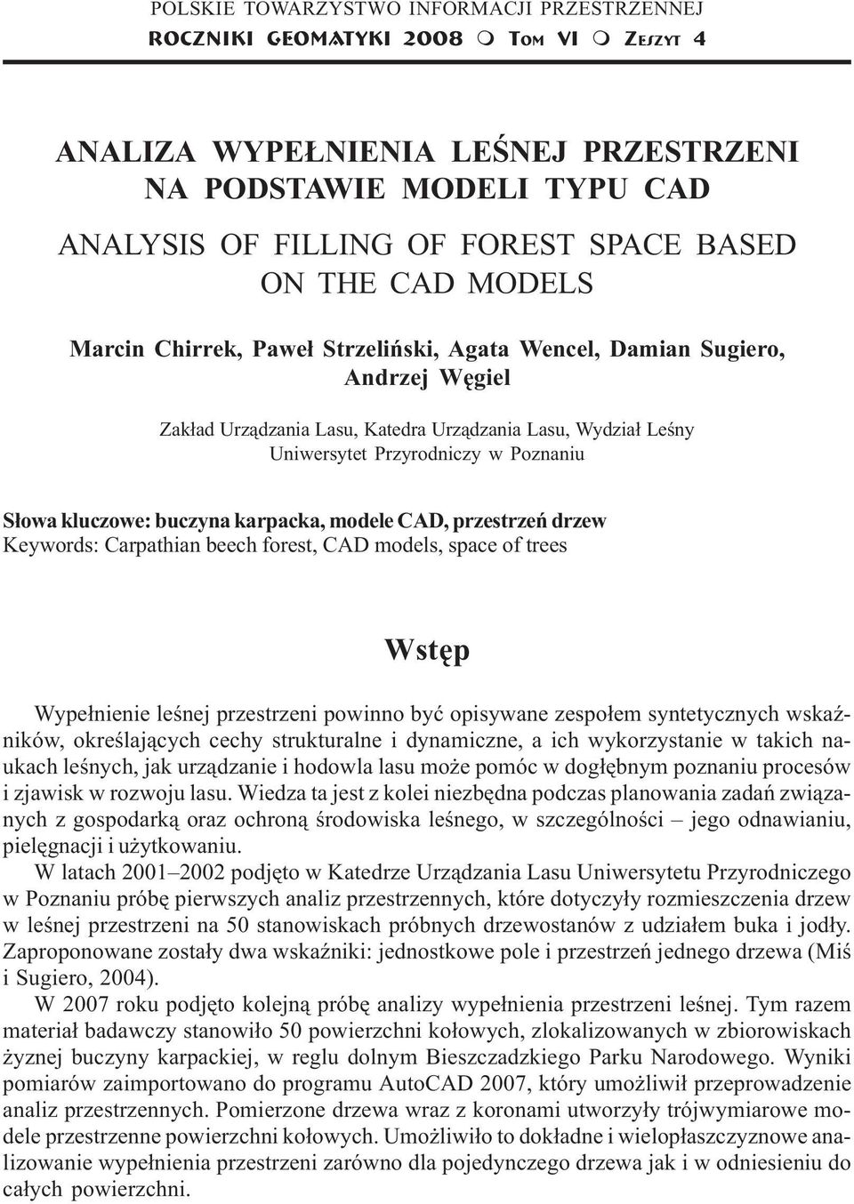 Katedra Urz¹dzania Lasu, Wydzia³ Leœny Uniwersytet Przyrodniczy w Poznaniu S³owa kluczowe: buczyna karpacka, modele CAD, przestrzeñ drzew Keywords: Carpathian beech forest, CAD models, space of trees