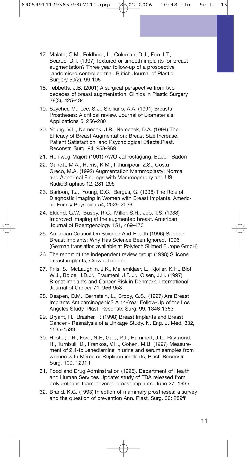 Clinics in Plastic Surgery 28(3), 425-434 19. Szycher, M., Lee, S.J., Siciliano, A.A. (1991) Breasts Prostheses: A critical review. Journal of Biomaterials Applications 5, 256-280 20. Young, V.L., Nemecek, J.