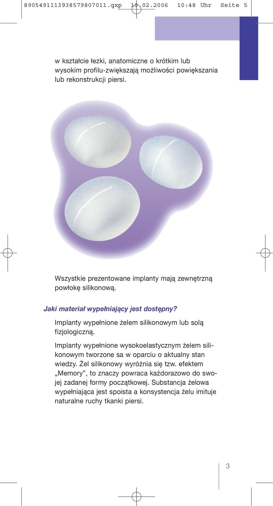 Wszystkie prezentowane implanty mają zewnętrzną powłokę silikonową. Jaki materiał wypełniający jest dostępny?