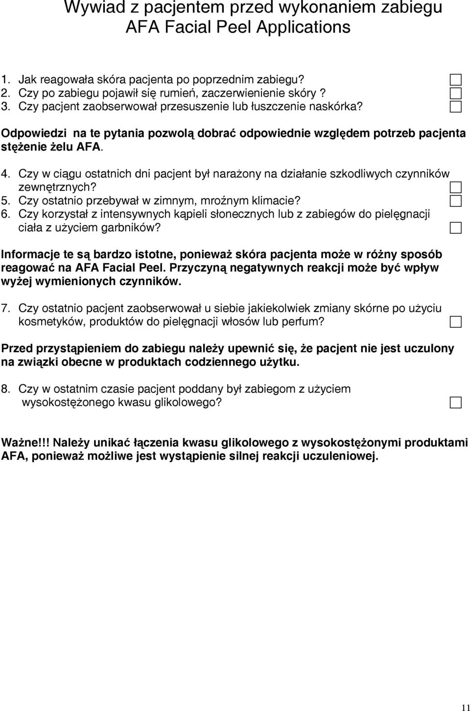 Czy w ciągu ostatnich dni pacjent był narażony na działanie szkodliwych czynników zewnętrznych? 5. Czy ostatnio przebywał w zimnym, mroźnym klimacie? 6.