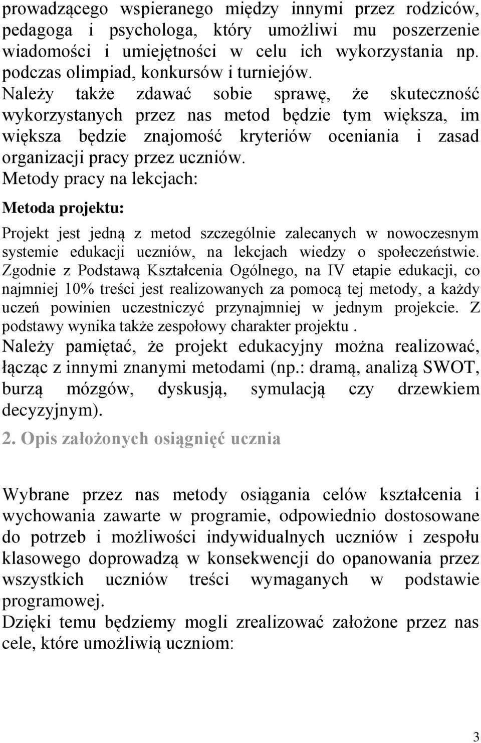 Należy także zdawać sobie sprawę, że skuteczność wykorzystanych przez nas metod będzie tym większa, im większa będzie znajomość kryteriów oceniania i zasad organizacji pracy przez uczniów.