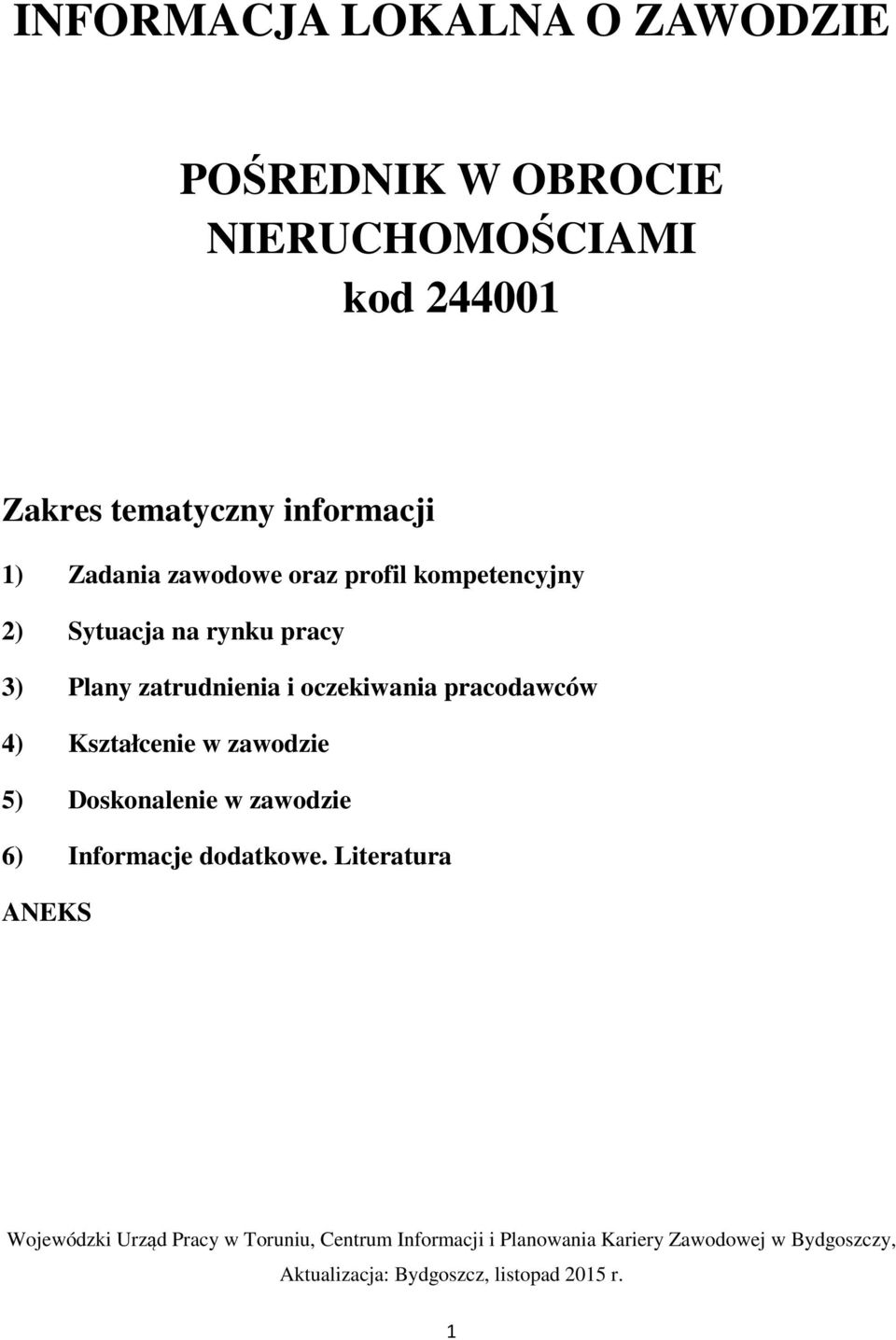 pracodawców 4) Kształcenie w zawodzie 5) Doskonalenie w zawodzie 6) Informacje dodatkowe.