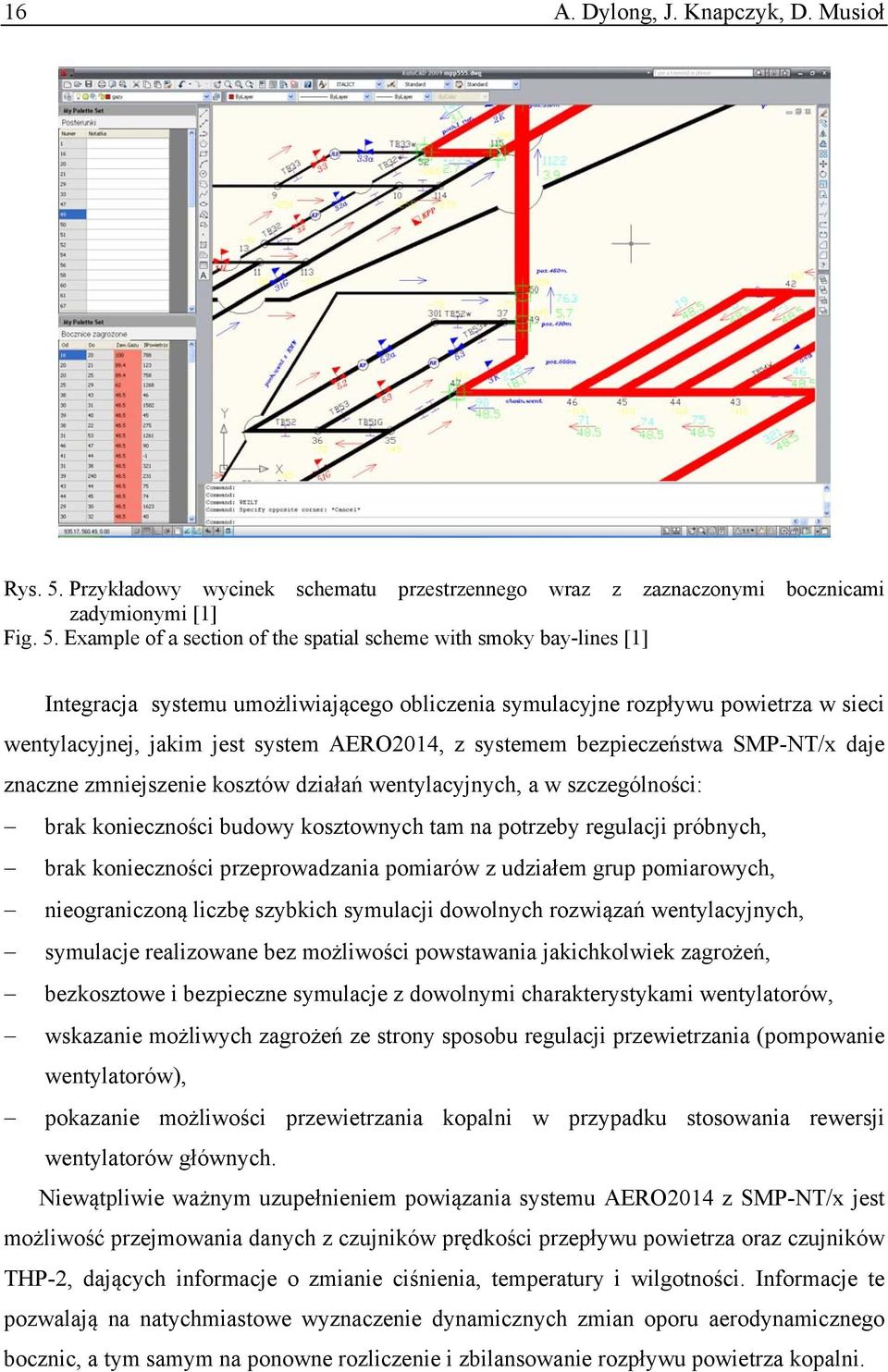 Example of a section of the spatial scheme with smoky bay-lines [1] Integracja systemu umożliwiającego obliczenia symulacyjne rozpływu powietrza w sieci wentylacyjnej, jakim jest system AERO2014, z