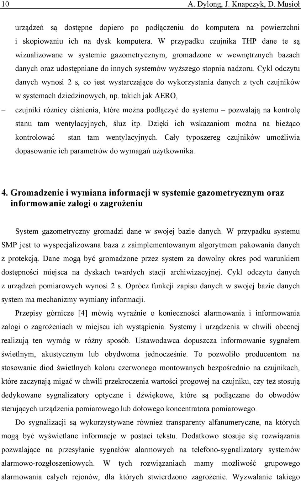 Cykl odczytu danych wynosi 2 s, co jest wystarczające do wykorzystania danych z tych czujników w systemach dziedzinowych, np.