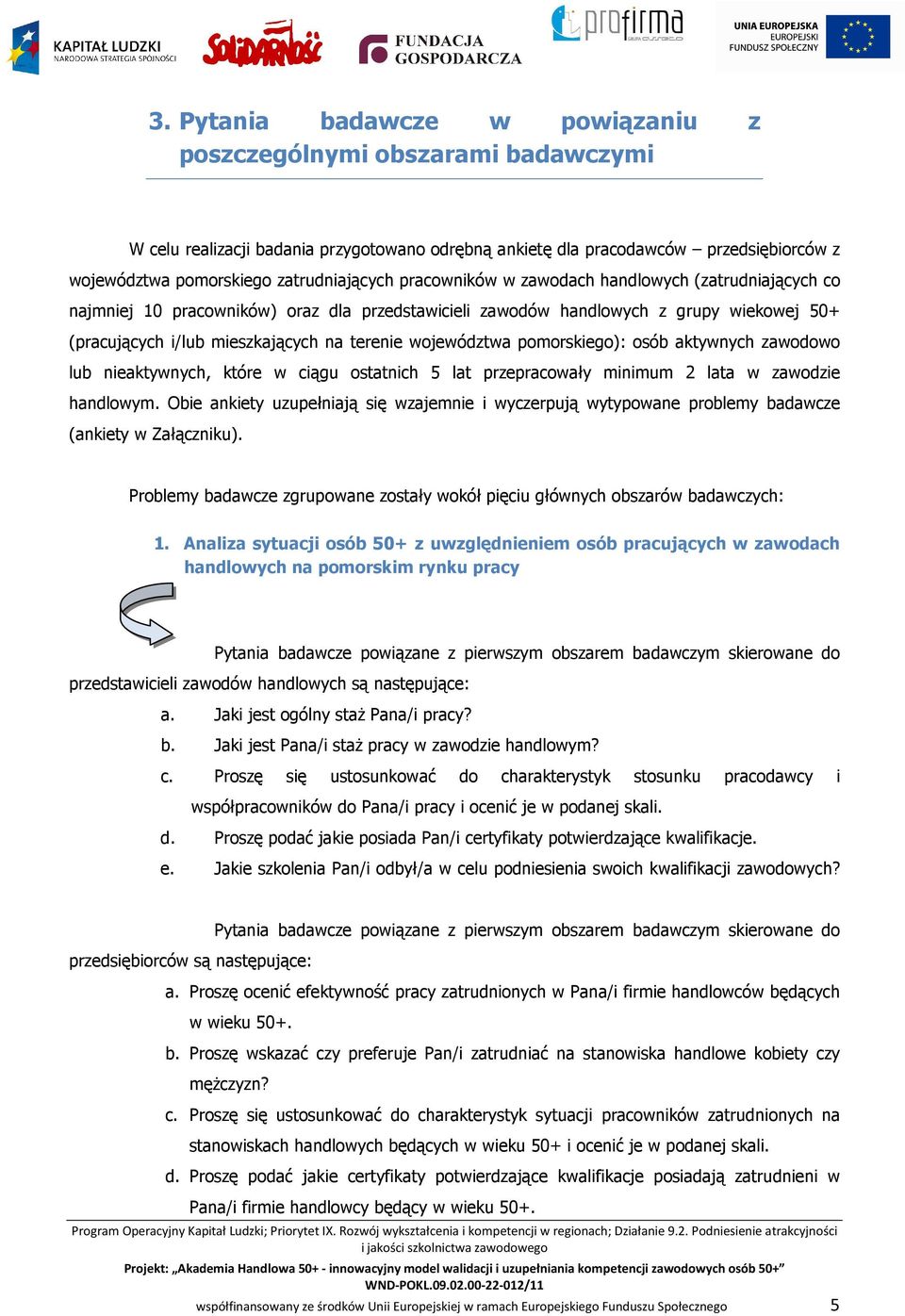 pomorskiego): osób aktywnych zawodowo lub nieaktywnych, które w ciągu ostatnich 5 lat przepracowały minimum 2 lata w zawodzie handlowym.