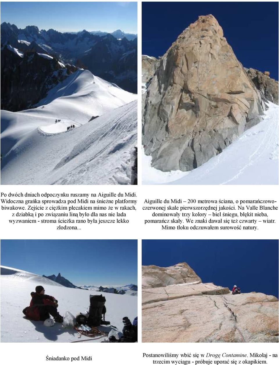 .. Aiguille du Midi 200 metrowa ściana, o pomarańczowoczerwonej skale pierwszorzędnej jakości.