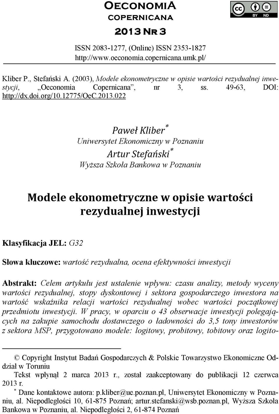 022 Paweł Klber Unwersytet Ekonomczny w Poznanu Artur Stefańsk Wyższa Szkoła Bankowa w Poznanu Modele ekonometryczne w opse wartośc rezydualnej nwestycj Klasyfkacja JEL: G32 Słowa kluczowe: wartość