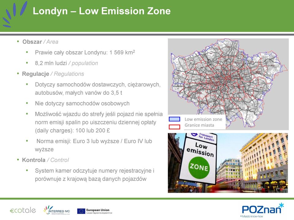 pojazd nie spełnia norm emisji spalin po uiszczeniu dziennej opłaty (daily charges): 100 lub 200 Low emission zone Granice miasta Norma