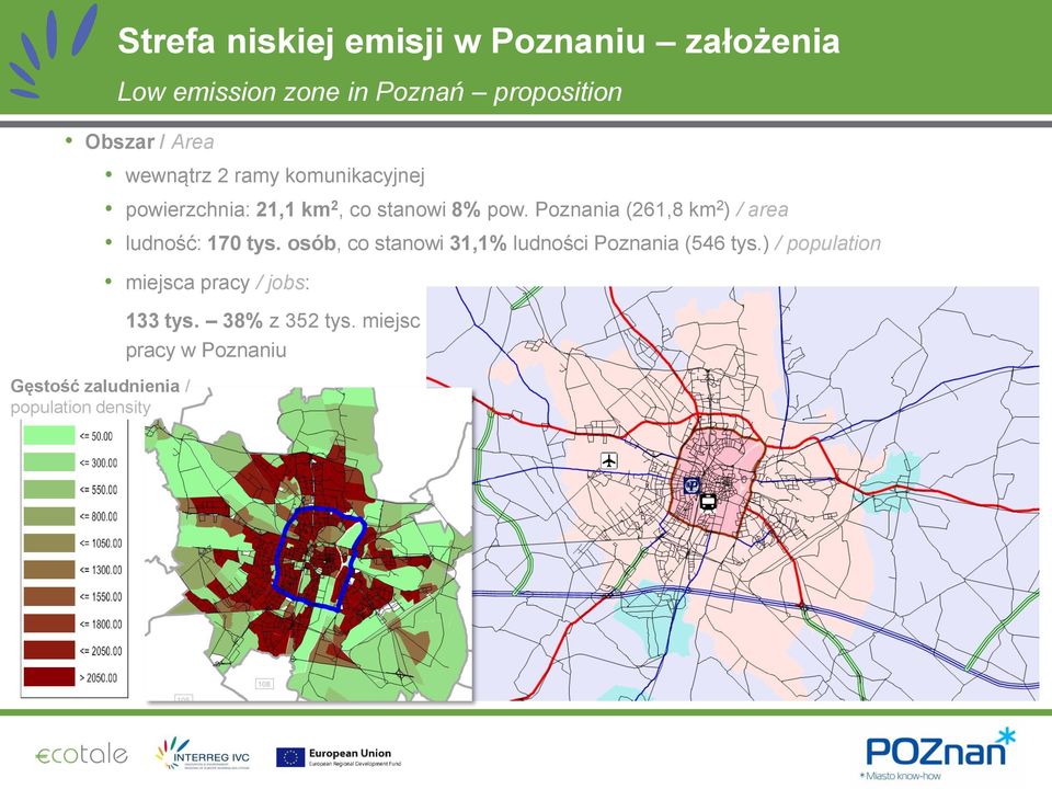 stanowi 8% pow. Poznania (261,8 km 2 ) / area ludność: 170 tys.