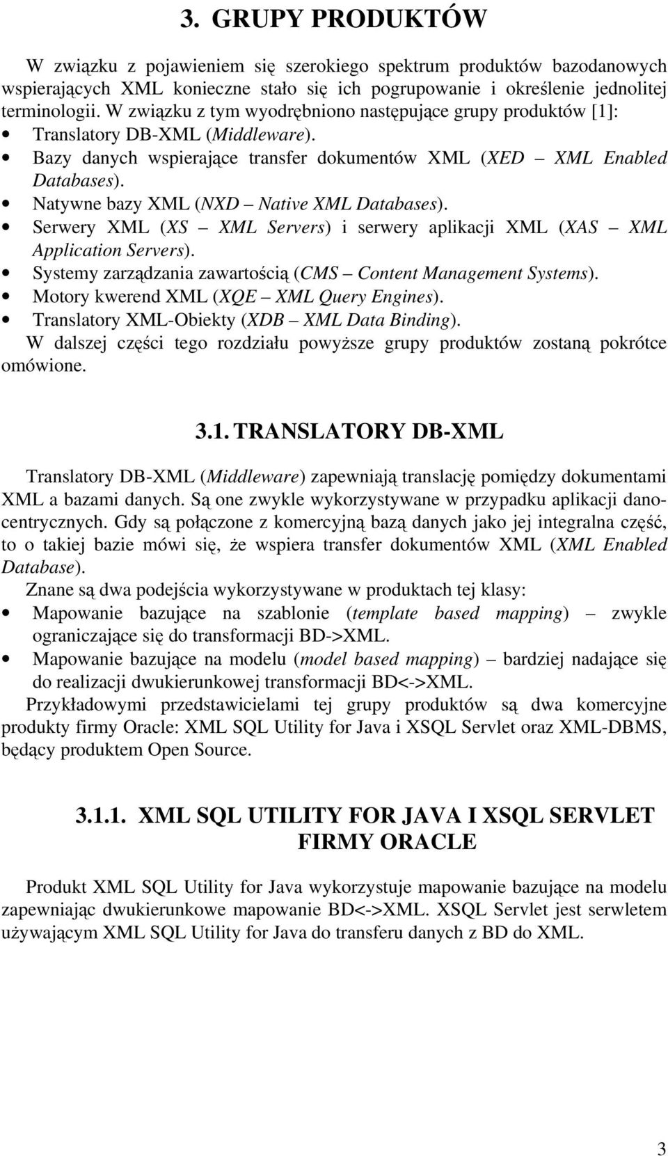 Natywne bazy XML (NXD Native XML Databases). Serwery XML (XS XML Servers) i serwery aplikacji XML (XAS XML Application Servers). Systemy zarządzania zawartością (CMS Content Management Systems).