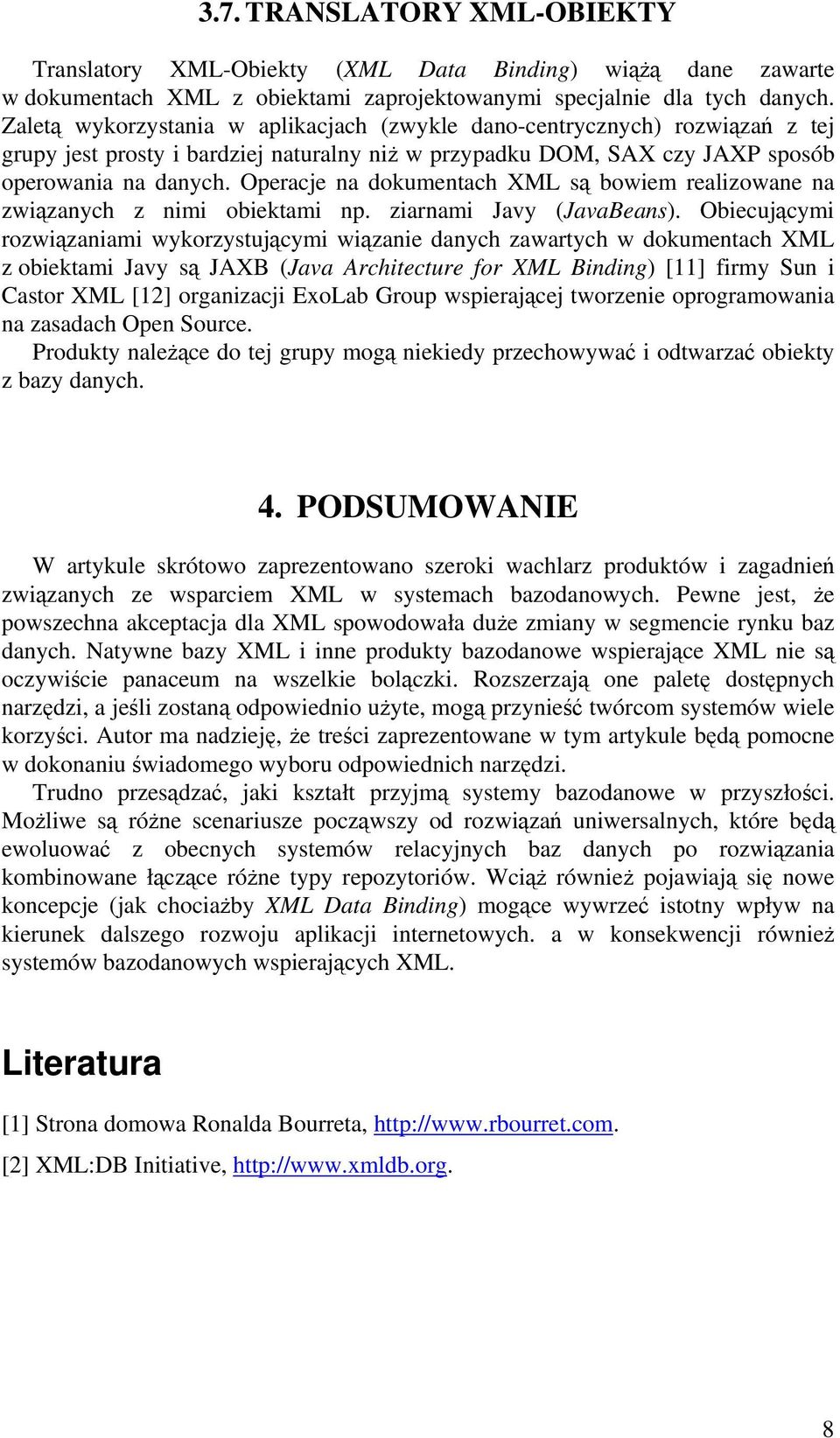 Operacje na dokumentach XML są bowiem realizowane na związanych z nimi obiektami np. ziarnami Javy (JavaBeans).