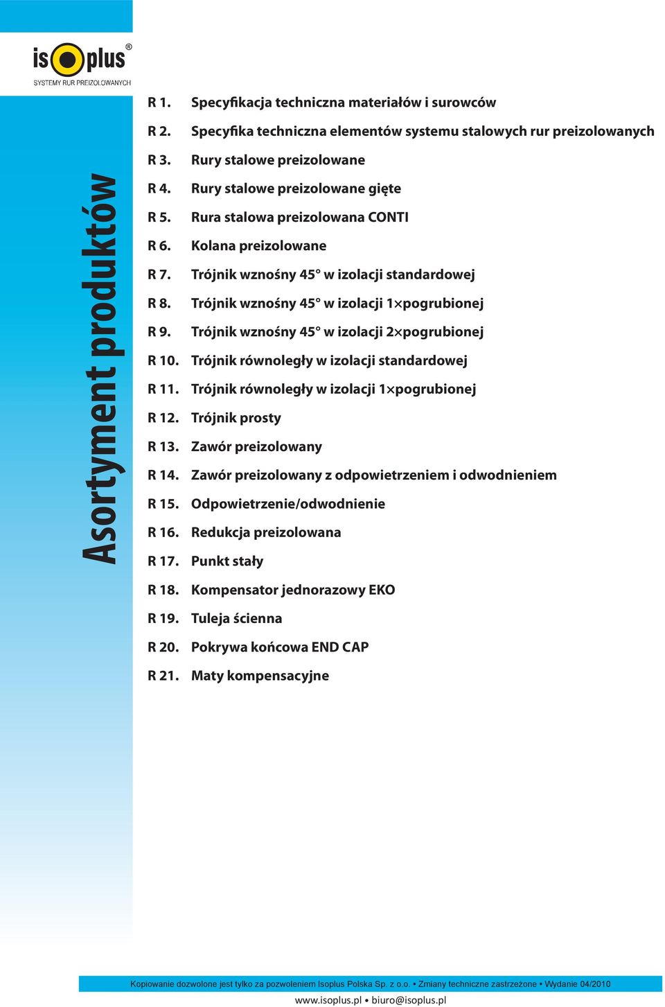 CONTI Kolana preizolowane Trójnik wznośny 45 w izolacji standardowej Trójnik wznośny 45 w izolacji 1 pogrubionej Trójnik wznośny 45 w izolacji 2 pogrubionej Trójnik równoległy w izolacji standardowej