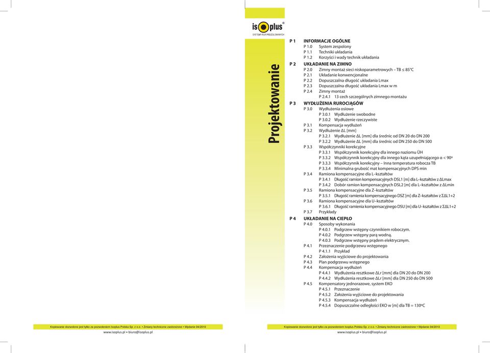 Zimny montaż P 2.4.1 13 cech szczególnych zimnego montażu WYDŁUŻENIA RUROCIĄGÓW P 3.0 Wydłużenia osiowe P 3.0.1 Wydłużenie swobodne P 3.0.2 Wydłużenie rzeczywiste P 3.1 Kompensacja wydłużeń P 3.