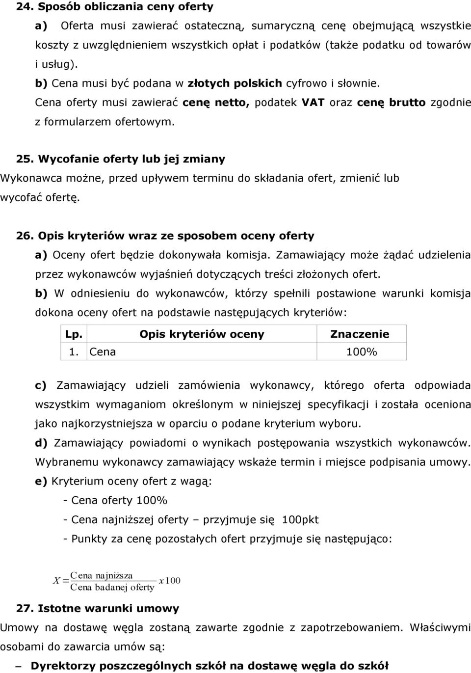 Wycofanie oferty lub jej zmiany Wykonawca możne, przed upływem terminu do składania ofert, zmienić lub wycofać ofertę. 26.