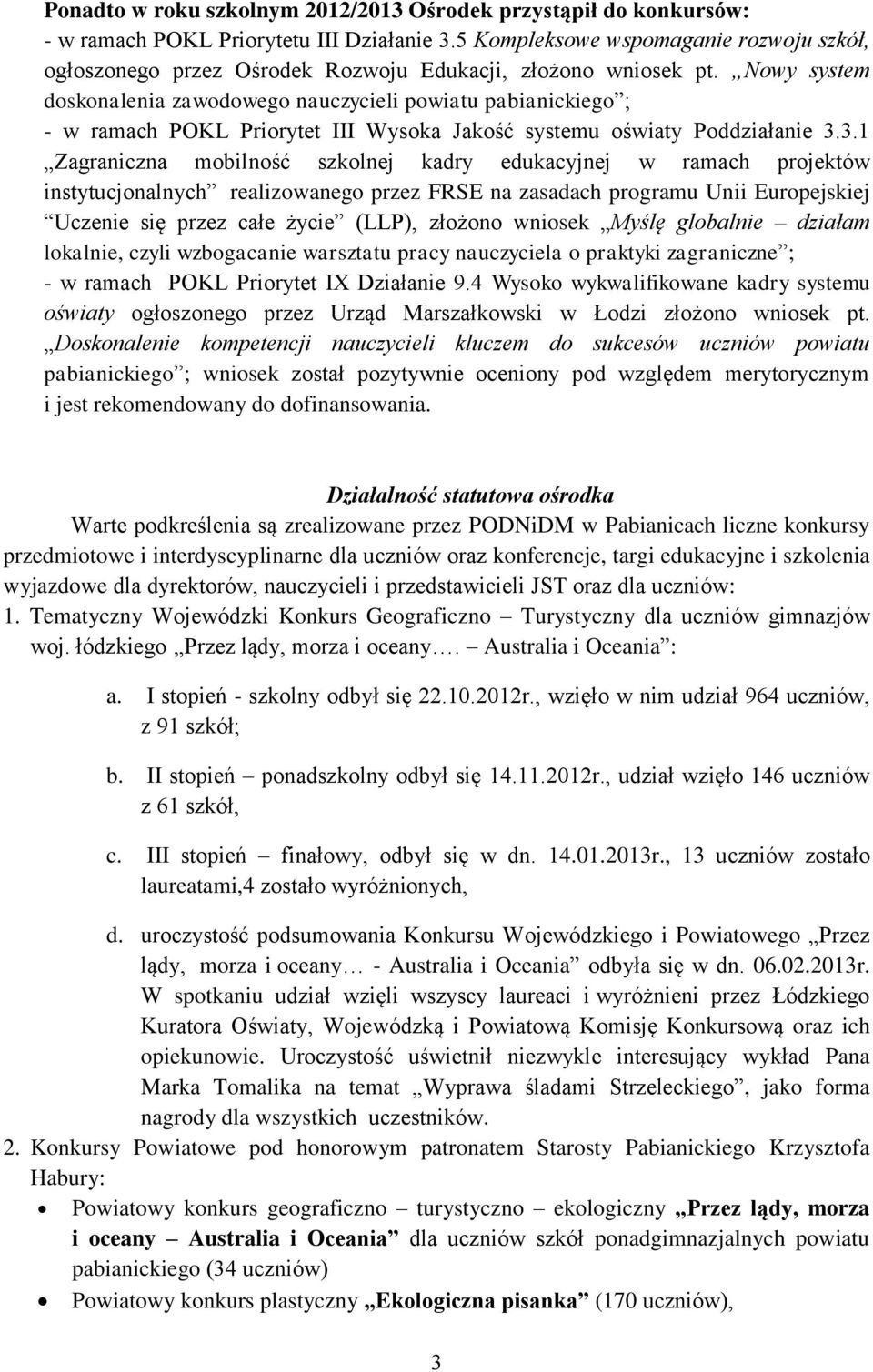 Nowy system doskonalenia zawodowego nauczycieli powiatu pabianickiego ; - w ramach POKL Priorytet III Wysoka Jakość systemu oświaty Poddziałanie 3.