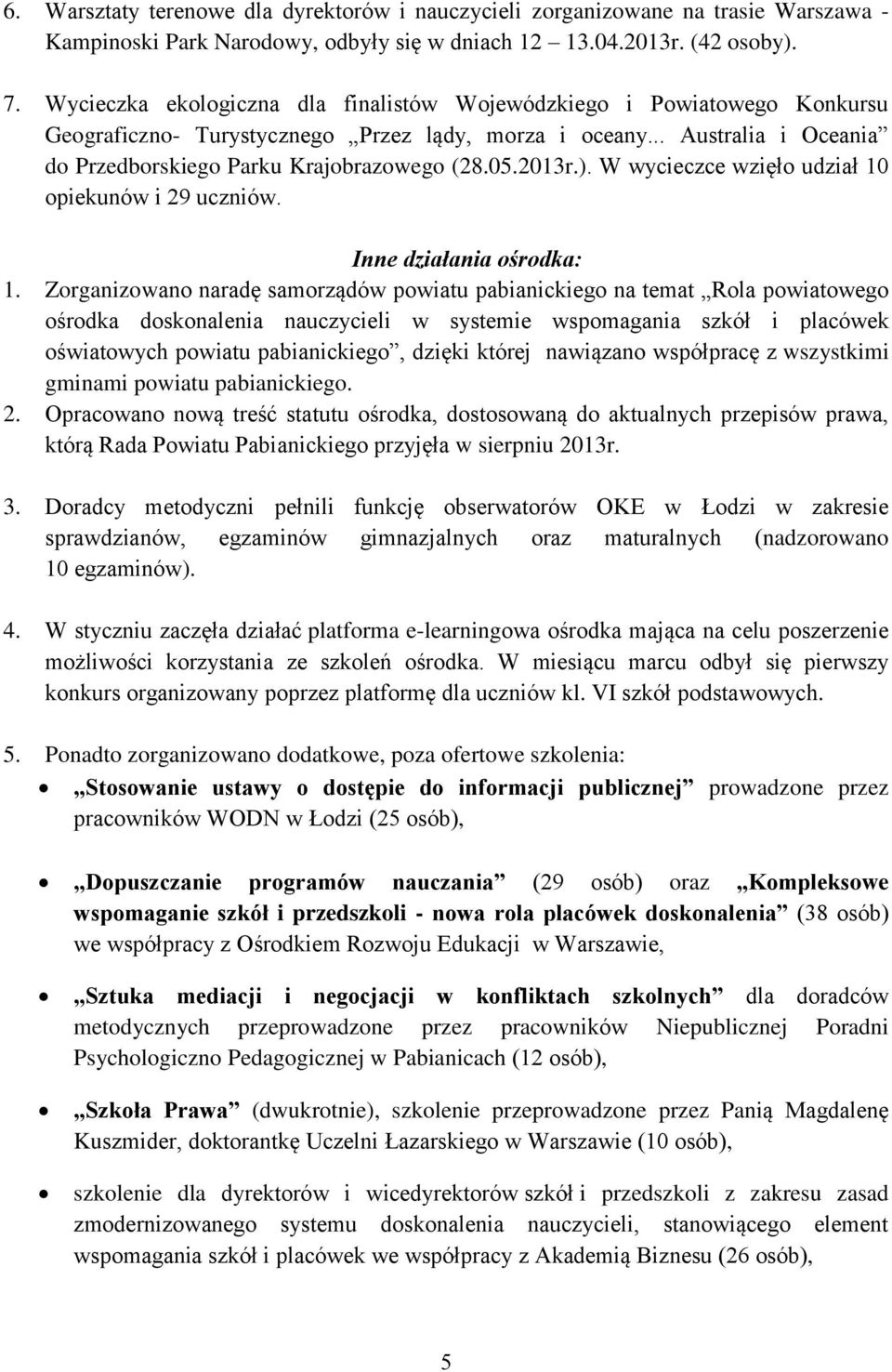 2013r.). W wycieczce wzięło udział 10 opiekunów i 29 uczniów. Inne działania ośrodka: 1.