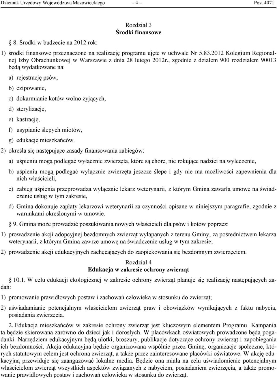 , zgodnie z działem 900 rozdziałem 90013 będą wydatkowane na: a) rejestrację psów, b) czipowanie, c) dokarmianie kotów wolno żyjących, d) sterylizację, e) kastrację, f) usypianie ślepych miotów, g)