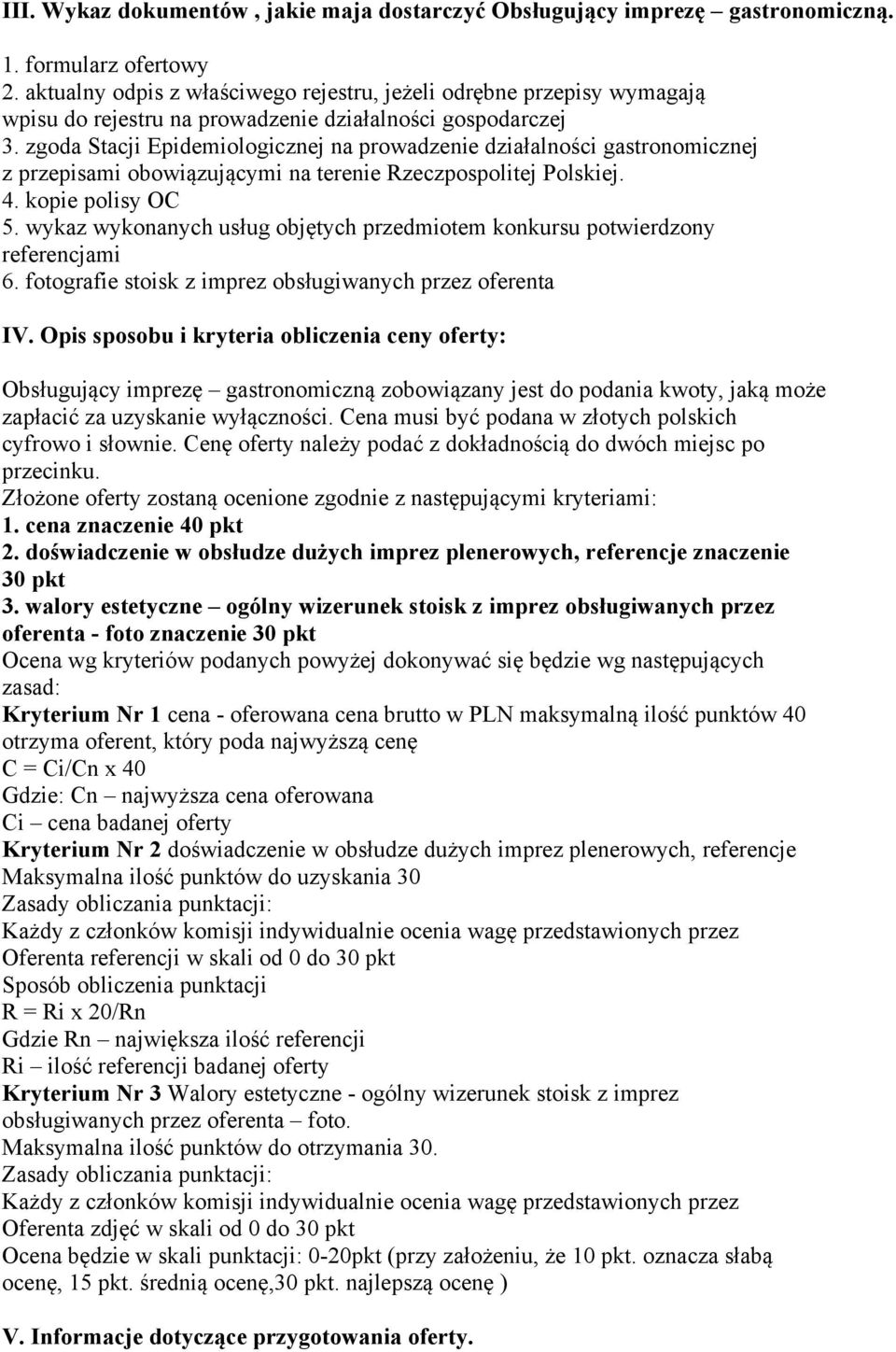 zgoda Stacji Epidemiologicznej na prowadzenie działalności gastronomicznej z przepisami obowiązującymi na terenie Rzeczpospolitej Polskiej. 4. kopie polisy OC 5.