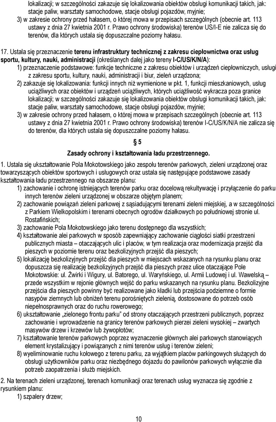 Prawo ochrony środowiska) terenów US/I-E nie zalicza się do terenów, dla których ustala się dopuszczalne poziomy hałasu. 17.