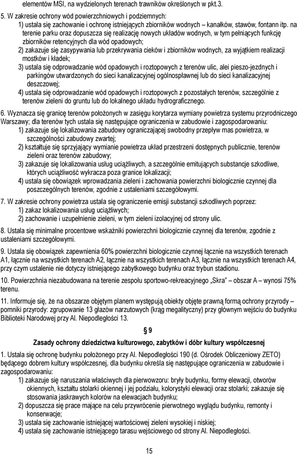 na terenie parku oraz dopuszcza się realizację nowych układów wodnych, w tym pełniących funkcję zbiorników retencyjnych dla wód opadowych; 2) zakazuje się zasypywania lub przekrywania cieków i