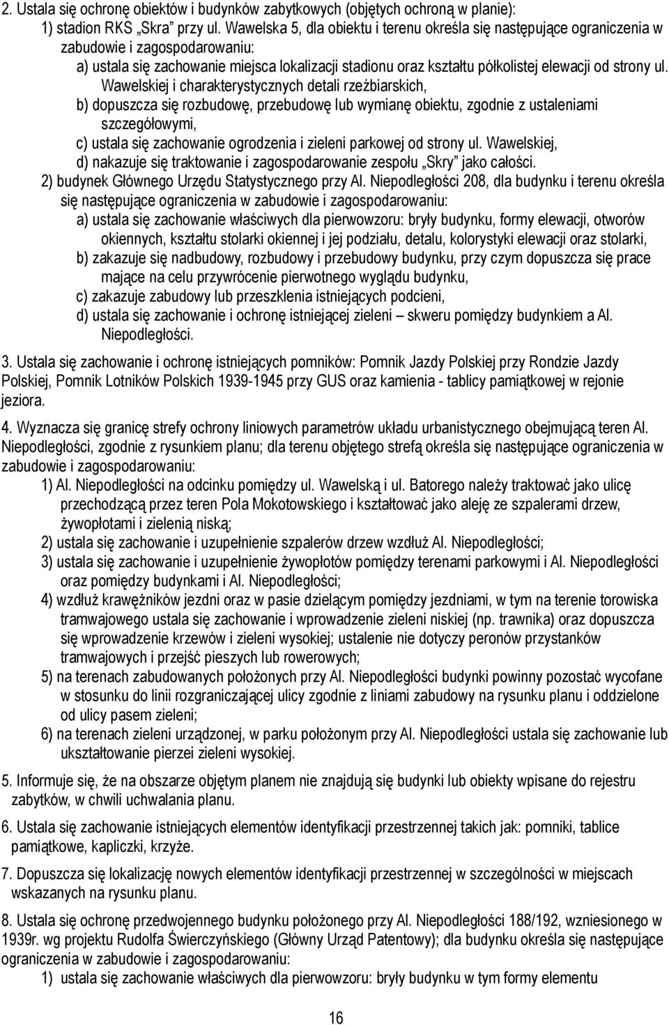 Wawelskiej i charakterystycznych detali rzeźbiarskich, b) dopuszcza się rozbudowę, przebudowę lub wymianę obiektu, zgodnie z ustaleniami szczegółowymi, c) ustala się zachowanie ogrodzenia i zieleni