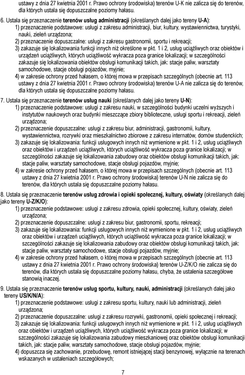 nauki, zieleń urządzona; 2) przeznaczenie dopuszczalne: usługi z zakresu gastronomii, sportu i rekreacji; 3) zakazuje się lokalizowania funkcji innych niż określone w pkt.