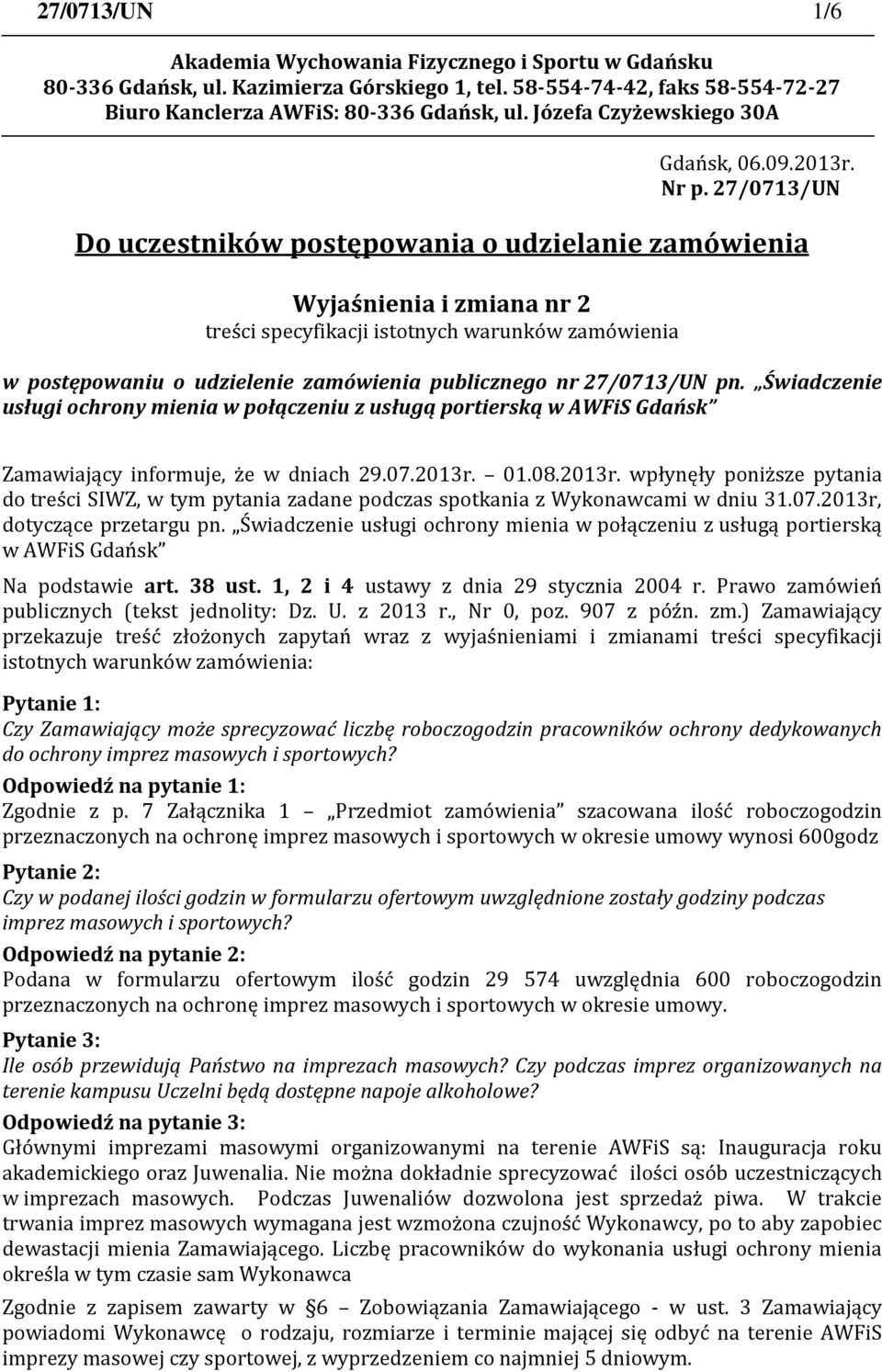 27/0713/UN Do uczestników postępowania o udzielanie zamówienia Wyjaśnienia i zmiana nr 2 treści specyfikacji istotnych warunków zamówienia w postępowaniu o udzielenie zamówienia publicznego nr