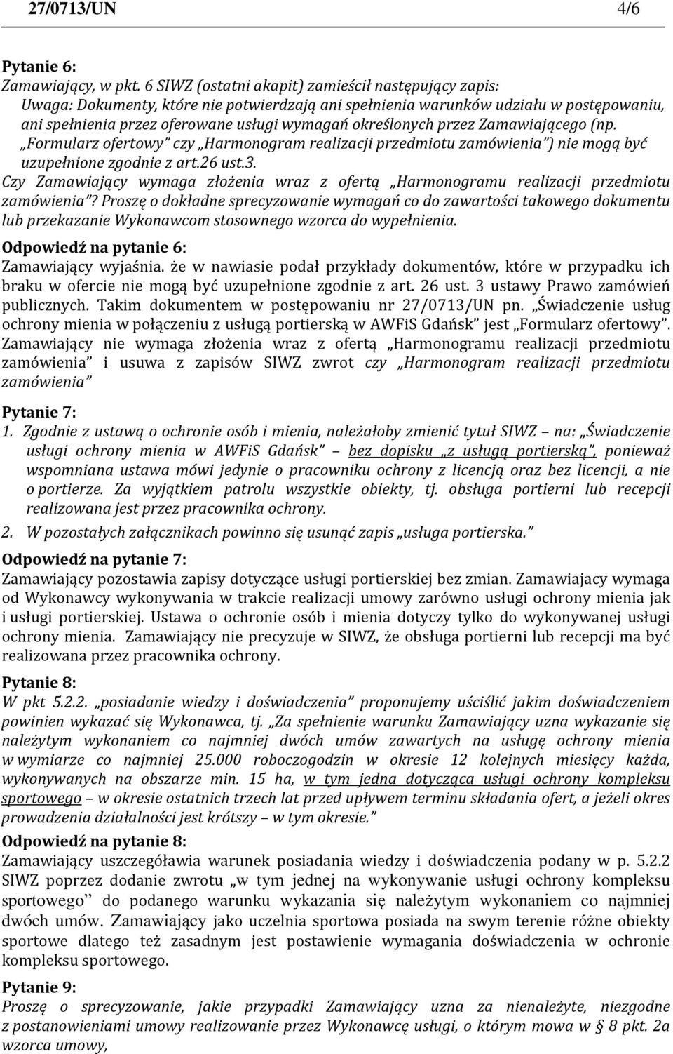 przez Zamawiającego (np. Formularz ofertowy czy Harmonogram realizacji przedmiotu zamówienia ) nie mogą być uzupełnione zgodnie z art.26 ust.3.