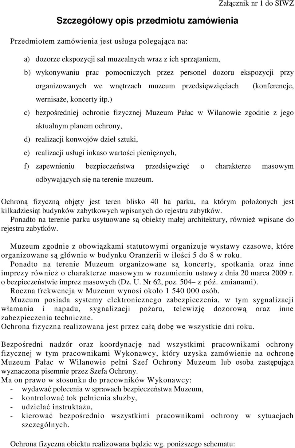 ) c) bezpośredniej ochronie fizycznej Muzeum Pałac w Wilanowie zgodnie z jego aktualnym planem ochrony, d) realizacji konwojów dzieł sztuki, e) realizacji usługi inkaso wartości pienięŝnych, f)