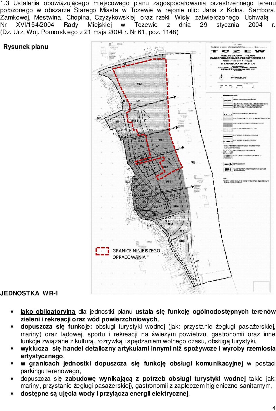 1148) Rysunek planu GRANICE NINIEJSZEGO OPRACOWANIA JEDNOSTKA WR-1 jako obligatoryjną dla jednostki planu ustala się funkcję ogólnodostępnych terenów zieleni i rekreacji oraz wód powierzchniowych,