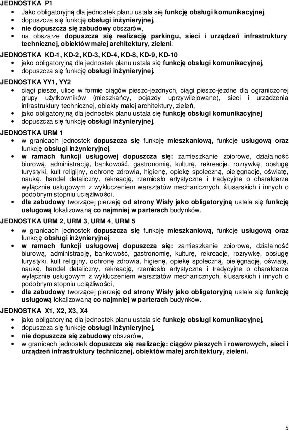 JEDNOSTKA KD-1, KD-2, KD-3, KD-4, KD-8, KD-9, KD-10 jako obligatoryjną dla jednostek planu ustala się funkcję obsługi komunikacyjnej, dopuszcza się funkcję obsługi inżynieryjnej.