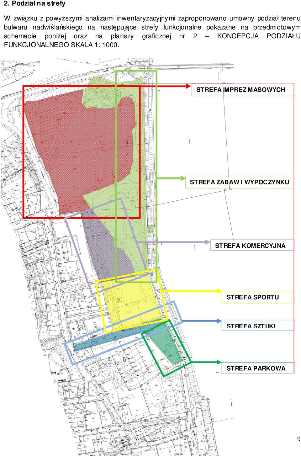 poniżej oraz na planszy graficznej nr 2 KONCEPCJA PODZIAŁU FUNKCJONALNEGO SKALA 1: 1000.